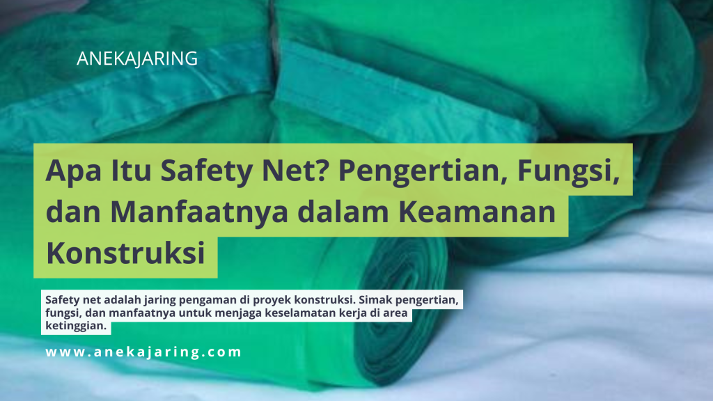 Apa Itu Safety Net? Pengertian, Fungsi, dan Manfaatnya dalam Keamanan Konstruksi