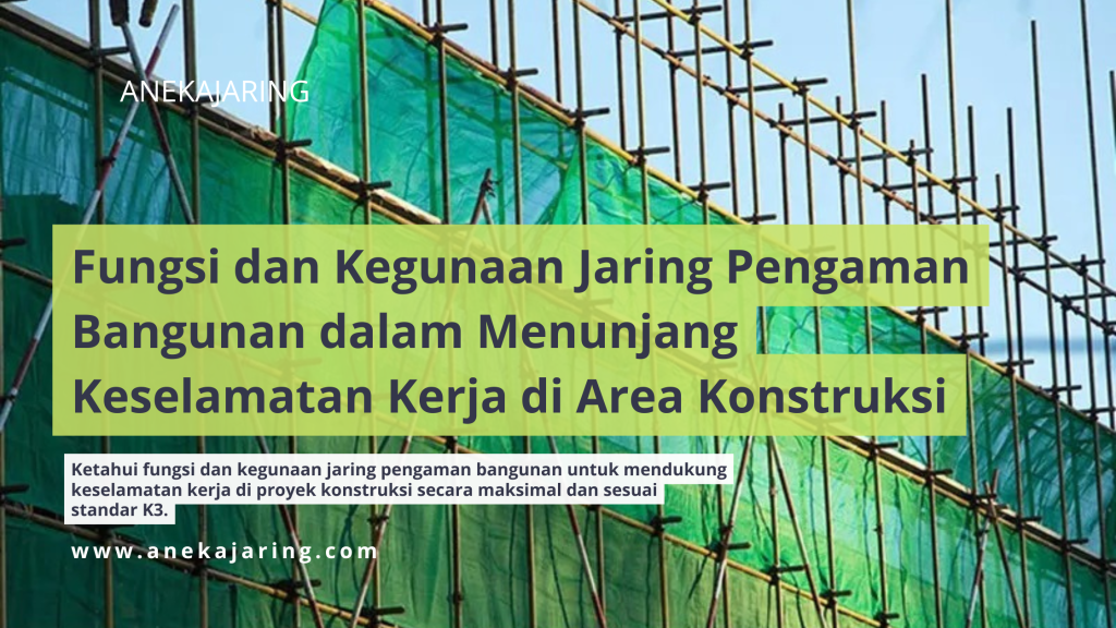 Fungsi dan Kegunaan Jaring Pengaman Bangunan dalam Menunjang Keselamatan Kerja di Area Konstruksi
