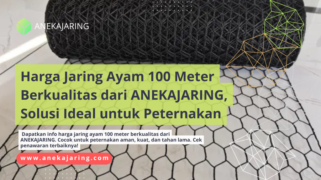 Harga Jaring Ayam 100 Meter Berkualitas dari ANEKAJARING, Solusi Ideal untuk Peternakan