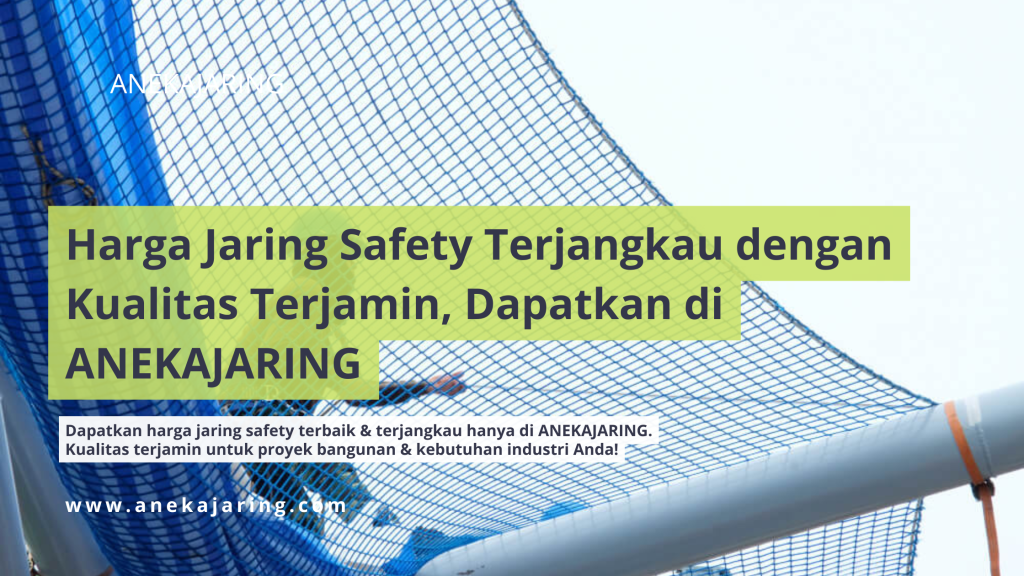 Harga Jaring Safety Terjangkau dengan Kualitas Terjamin, Dapatkan di ANEKAJARING