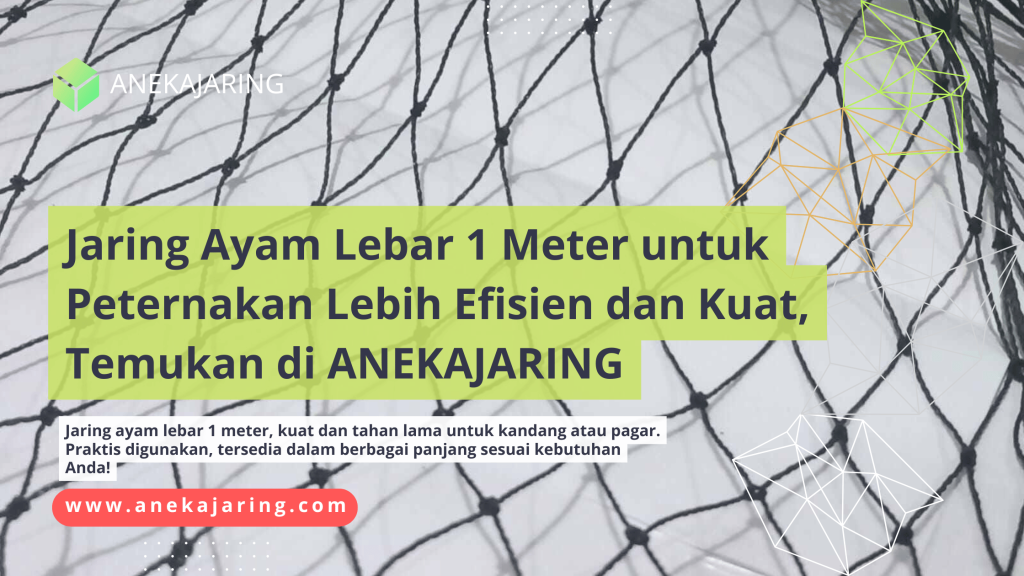 Jaring Ayam Lebar 1 Meter untuk Peternakan Lebih Efisien dan Kuat, Temukan di ANEKAJARING