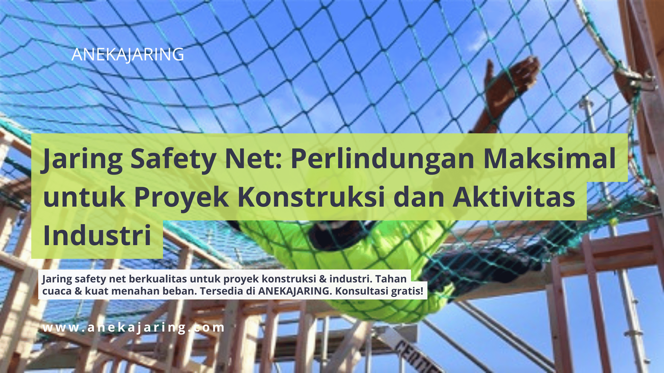 Jaring Safety Net Perlindungan Maksimal untuk Proyek Konstruksi dan Aktivitas Industri