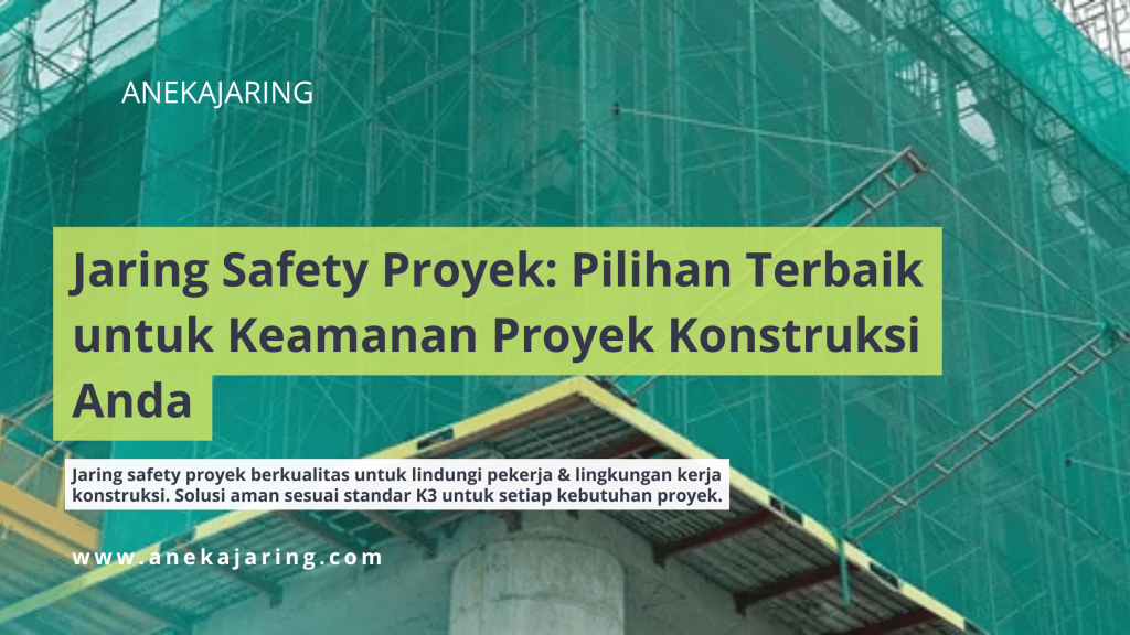 Jaring Safety Proyek Pilihan Terbaik untuk Keamanan Proyek Konstruksi Anda