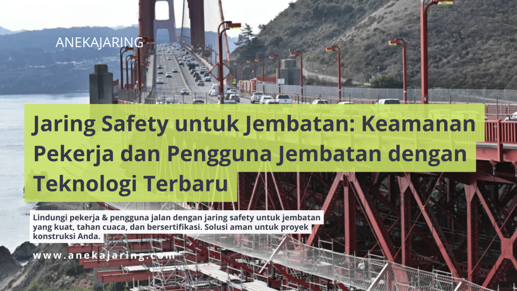 Jaring Safety untuk Jembatan Keamanan Pekerja dan Pengguna Jembatan dengan Teknologi Terbaru
