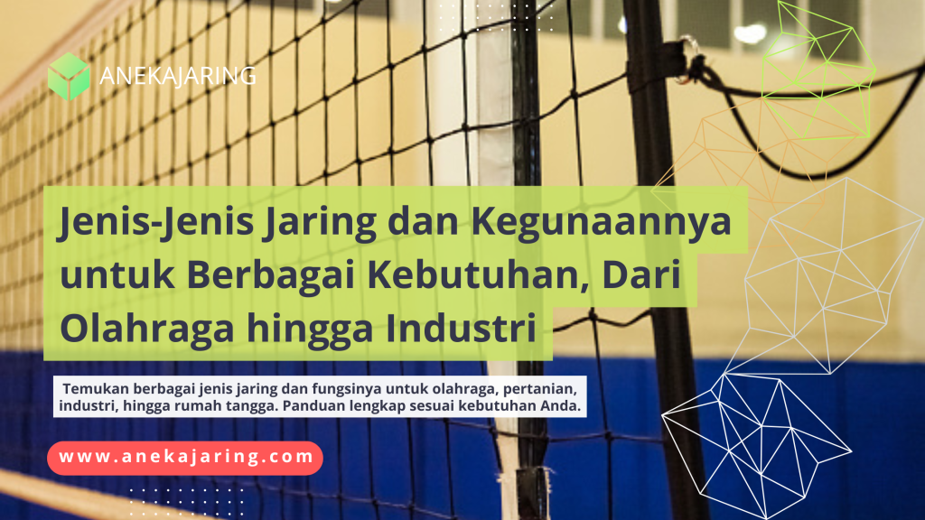 Jenis-Jenis Jaring dan Kegunaannya untuk Berbagai Kebutuhan, Dari Olahraga hingga Industri