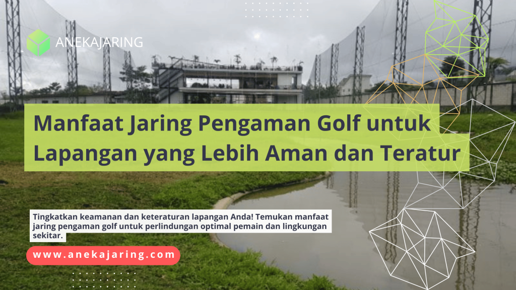 Manfaat Jaring Pengaman Golf untuk Lapangan yang Lebih Aman dan Teratur