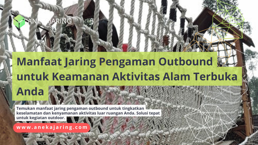 Manfaat Jaring Pengaman Outbound untuk Keamanan Aktivitas Alam Terbuka Anda