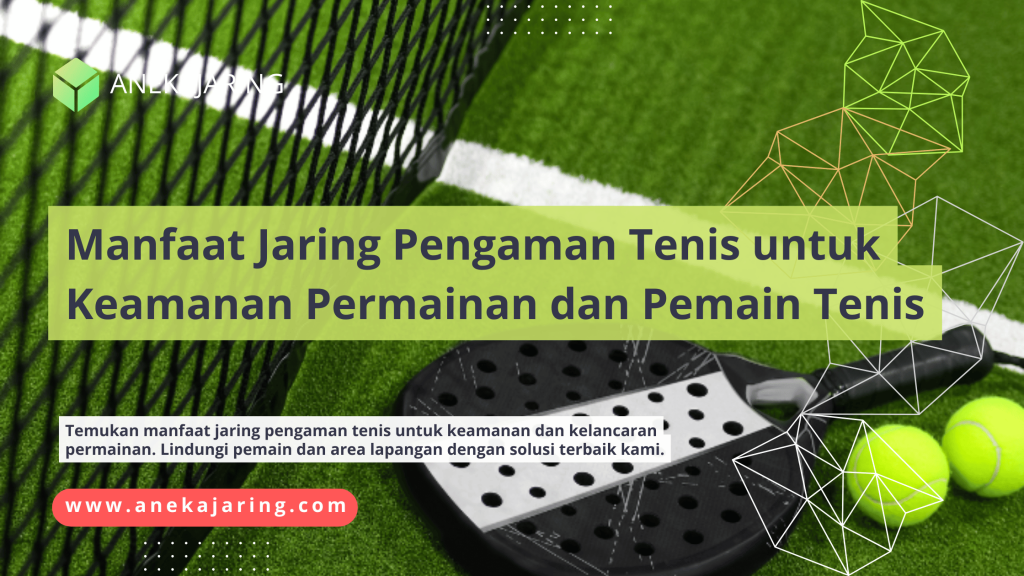 Manfaat Jaring Pengaman Tenis untuk Keamanan Permainan dan Pemain Tenis