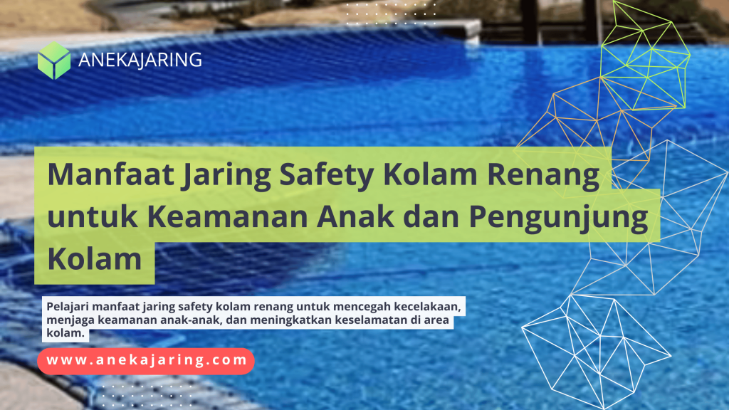 Manfaat Jaring Safety Kolam Renang untuk Keamanan Anak dan Pengunjung Kolam