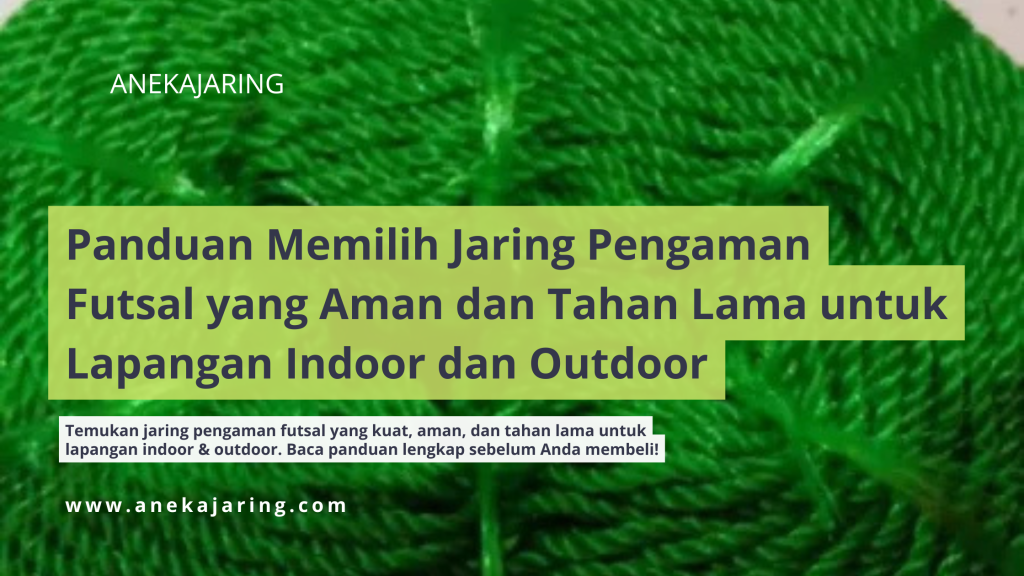 Panduan Memilih Jaring Pengaman Futsal yang Aman dan Tahan Lama untuk Lapangan Indoor dan Outdoor