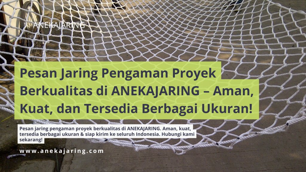 Pesan Jaring Pengaman Proyek Berkualitas di ANEKAJARING – Aman, Kuat, dan Tersedia Berbagai Ukuran!