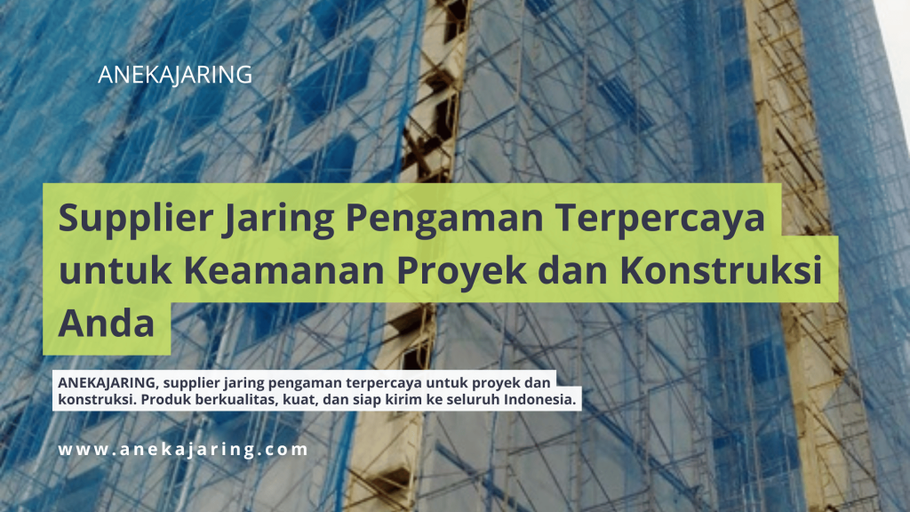 Supplier Jaring Pengaman Terpercaya untuk Keamanan Proyek dan Konstruksi Anda