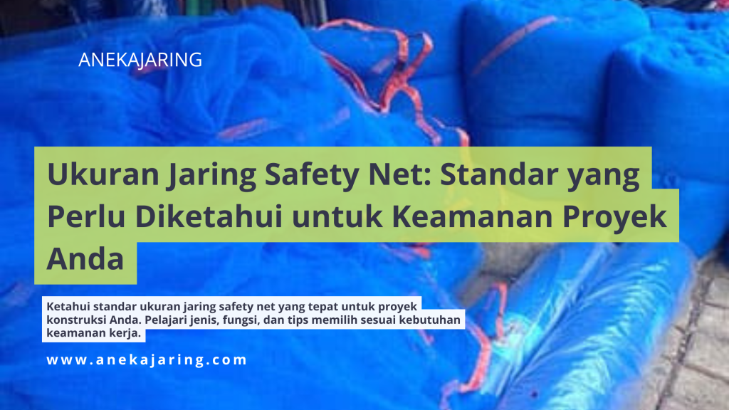 Ukuran Jaring Safety Net: Standar yang Perlu Diketahui untuk Keamanan Proyek Anda