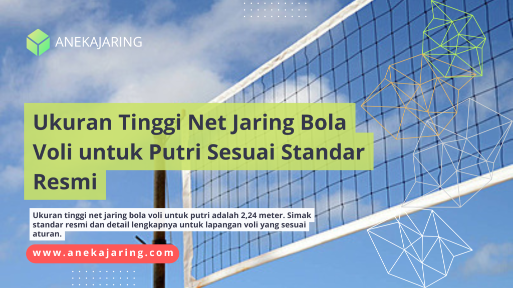 Ukuran Tinggi Net Jaring Bola Voli untuk Putri Sesuai Standar Resmi